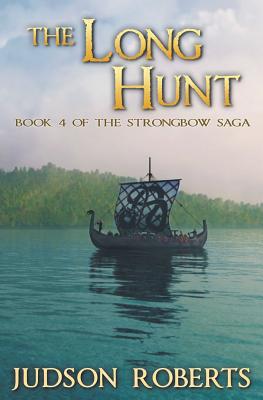 The Long Hunt: Book 4 of The Strongbow Saga - Judson Roberts