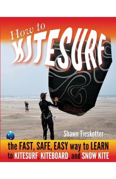 Coperta cărții 'How to Kitesurf: the FAST, SAFE, EASY WAY to LEARN to KITESURF, KITEBOARD, and SNOWKITE - Wainman Hawaii'