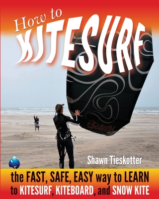 Coperta cărții 'How to Kitesurf: the FAST, SAFE, EASY WAY to LEARN to KITESURF, KITEBOARD, and SNOWKITE - Wainman Hawaii'
