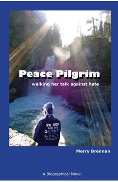 Poza produsului Peace Pilgrim: walking her talk against hate - Merry Brennan