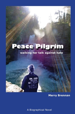 Peace Pilgrim: walking her talk against hate - Merry Brennan