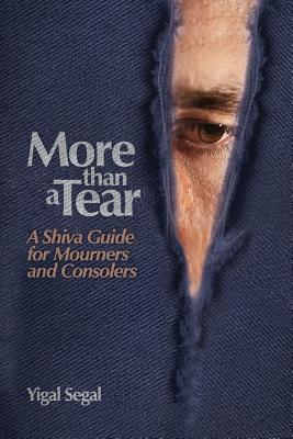 More Than a Tear: A Shiva Guide for Mourners and Consolers - Yigal Segal