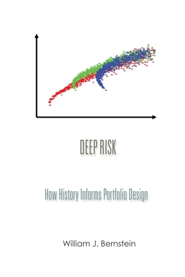 Deep Risk: How History Informs Portfolio Design - William J. Bernstein