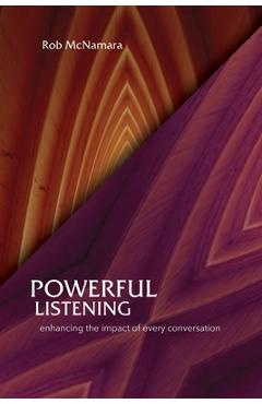 Coperta cărții 'Powerful Listening, Enhancing the Impact of Every Conversation - Robert L. Mcnamara'