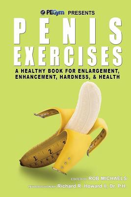 Penis Exercises: A Healthy Book for Enlargement, Enhancement, Hardness, & Health - Richard R. Howard P. H.