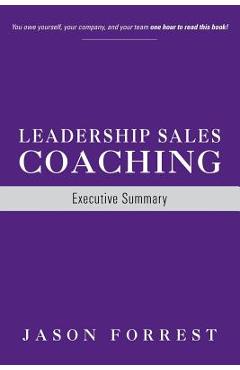 Coperta cărții 'Leadership Sales Coaching: Executive Summary - Jason Forrest'