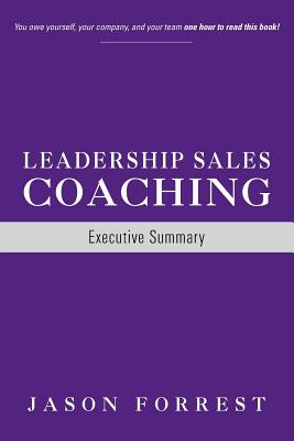Leadership Sales Coaching: Executive Summary - Jason Forrest