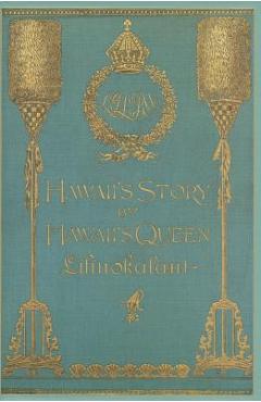 Coperta cărții 'Hawaii's Story by Hawaii's Queen Liliuokalani - Queen Queen Liliuokalani'