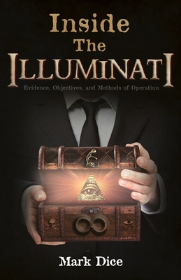 Inside the Illuminati: Evidence, Objectives, and Methods of Operation - Mark Dice