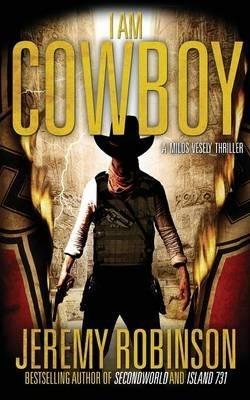 I Am Cowboy - A Milos Vesely Thriller - Jeremy Robinson