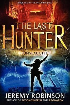 The Last Hunter - Onslaught (Book 5 of the Antarktos Saga) - Jeremy Robinson