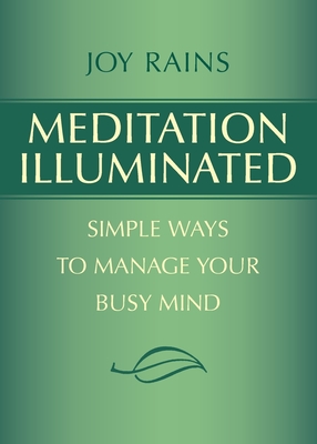 Meditation Illuminated: Simple Ways to Manage Your Busy Mind - Joy Rains