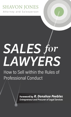 Sales for Lawyers: How to Sell within the Rules of Professional Conduct - Shavon Jones