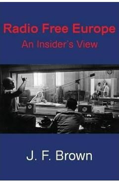 Coperta cărții 'Radio Free Europe: An Insider's View - J. F. Brown'