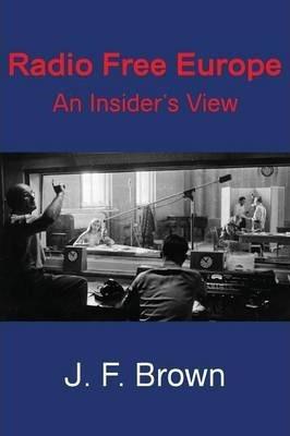 Coperta cărții 'Radio Free Europe: An Insider's View - J. F. Brown'