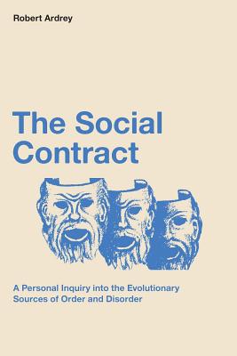 The Social Contract: A Personal Inquiry into the Evolutionary Sources of Order and Disorder - Berdine Ardrey