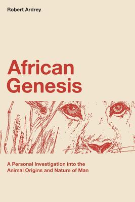 African Genesis: A Personal Investigation into the Animal Origins and Nature of Man - Berdine Ardrey