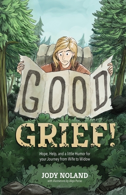Good Grief! Hope, Help and a Little Humor for your Journey from Wife to Widow - Jody Noland