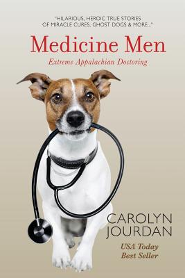 Medicine Men: Extreme Appalachian Doctoring - Carolyn Jourdan