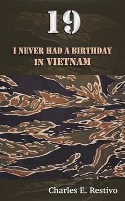 19: I Never Had a Birthday in Vietnam - Charles E. Restivo