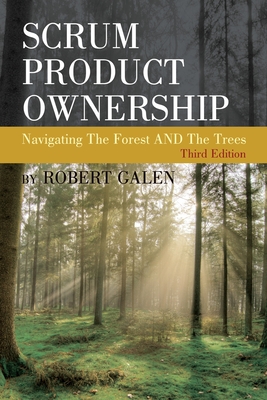 Scrum Product Ownership: Navigating The Forest AND The Trees - Robert Galen