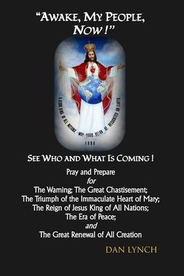 Awake, My People, NOW!: See Who and What is Coming! - Dan Lynch
