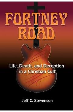Coperta cărții 'Fortney Road: Life, Death, and Deception in a Christian Cult - Jeff C. Stevenson'