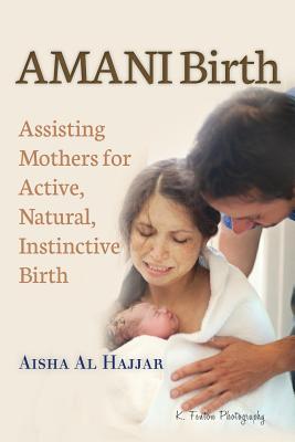 AMANI Birth: Assisting Mothers for Active, Natural, Instinctive Birth - Aisha Al Hajjar