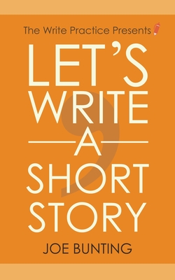 Let's Write a Short Story: How to Write and Submit a Short Story - Joe Bunting