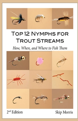 Top 12 Nymphs for Trout Streams: How, When, and Where to Fish Them - Skip Morris