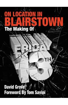 On Location in Blairstown: The Making of Friday the 13th - David Grove