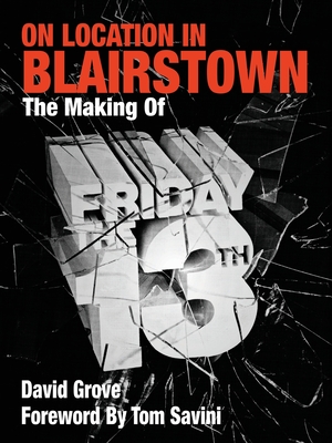 On Location in Blairstown: The Making of Friday the 13th - David Grove
