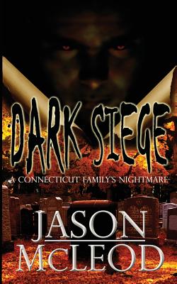 Dark Siege: A Connecticut Family's Nightmare - Jason Mcleod