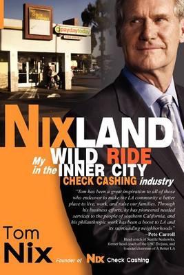 Nixland: My Wild Ride in the Inner City Check Cashing Industry - Tom Nix