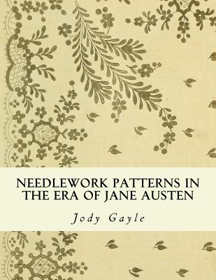 Needlework Patterns in the Era of Jane Austen: Ackermann's Repository of Arts - Jody Gayle