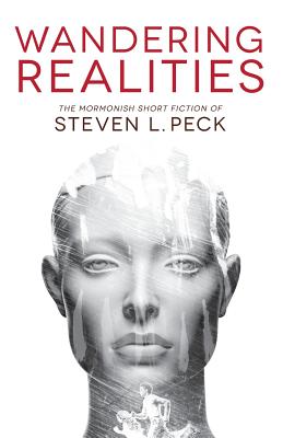 Wandering Realities: Mormonish Short Fiction - Steven L. Peck