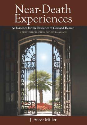 Near-Death Experiences as Evidence for the Existence of God and Heaven: A Brief Introduction in Plain Language - Jeffrey Long Md