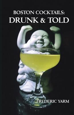 Boston Cocktails: Drunk & Told - Frederic Robert Yarm