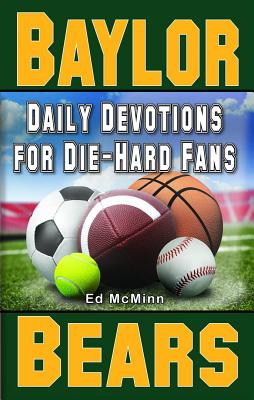 Daily Devotions for Die-Hard Fans Baylor Bears: - - Ed Mcminn