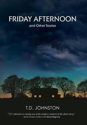 Friday Afternoon and Other Stories - T. D. Johnston