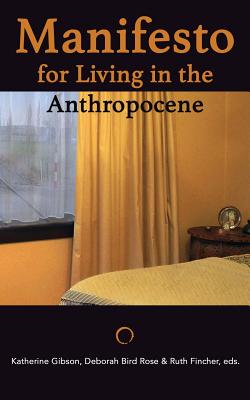 Manifesto for Living in the Anthropocene - Deborah Bird Rose