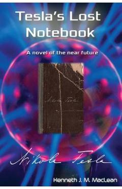 Coperta cărții 'Tesla's Lost Notebook - Kenneth J. Maclean'