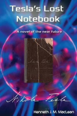 Tesla's Lost Notebook - Kenneth J. Maclean