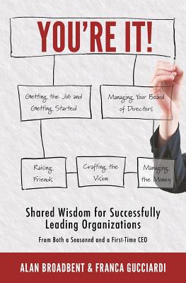 You're It!: Shared Wisdom for Successfully Leading Organizations from Both a Seasoned and a First-Time CEO - Alan Broadbent