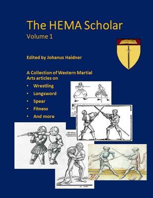 The Hema Scholar: A Collection of Western Martial Arts Articles - Nikolai Gloeckler