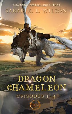 Dragon Chameleon: Episodes 1-4 - Sarah K. L. Wilson