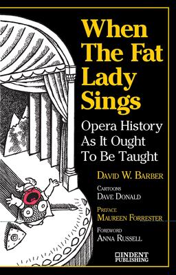 When the Fat Lady Sings: Opera History as It Ought to Be Taught - David W. Barber