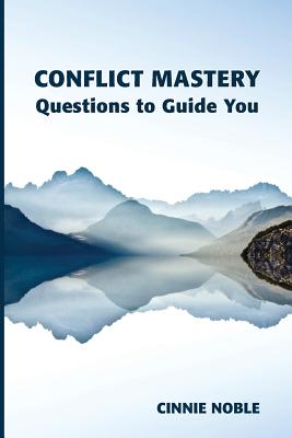 Conflict Mastery: Questions to Guide You - Cinnie Noble