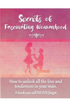 Poza produsului Secrets of Fascinating Womanhood: To show you how to unlock all the love and tenderness in your husband. - David Coory
