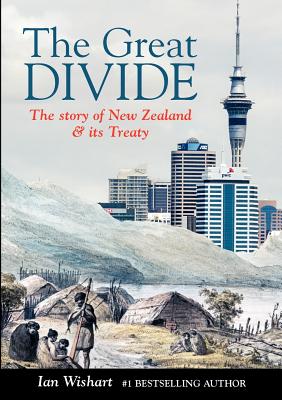 The Great Divide: The Story of New Zealand & Its Treaty - Ian Wishart
